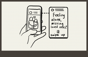 Scrolling on phone, getting social media ad "Feeling alone, missing loved ones?" swipe up to see more